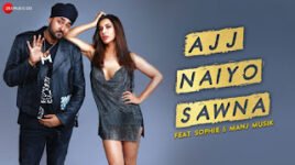 AJJ NAIYO SAWNA LYRICS – Sophie | Manj Musik