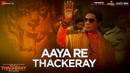 Aaya Re Thackeray Song Lyrics – Nakash Aziz | Thackeray