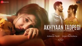 Akhiyaan Tadpegi Lyrics Aishwarya Pandit | Ashnoor X Mohit
