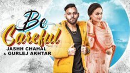 Be Careful Lyrics – Gurlez Akhtar & Jashh Chahal