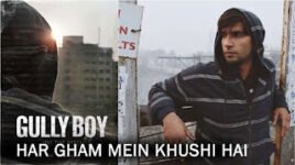 HAR GHAM MEIN KHUSHI HAI LYRICS – Gully Boy