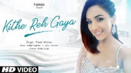 KITHE REH GAYA LYRICS – Neeti Mohan