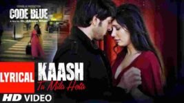 Kaash Tu Mila Hota Lyrics Code Blue | Jubin Nautiyal | New 2019