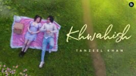 Khwahish Lyrics – Tanzeel Khan | Hindi song