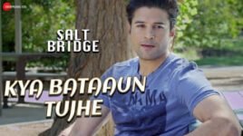 Kya Bataaun Tujhe Lyrics – Salt Bridge | Sanjeev Ramabhadran | Armeen Ramabhadran