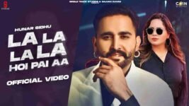 La La La La Hoi Pai Aa Lyrics – Hunar Sidhu | Punjabi song