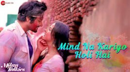 MIND NA KARIYO HOLI HAI LYRICS – Milan Talkies