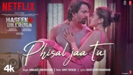 Phisal Jaa Tu Lyrics Haseen Dillruba | Abhijeet Srivastava
