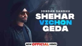 Shehar Vichon Geda Lyrics – Jordan Sandhu | Punjabi Song
