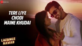 TERE LIYE CHODI MAINE KHUDAI LYRICS – Lafange Nawab