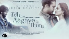 Toh Aagaye Hum Lyrics Jubin Nautiyal
