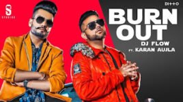 BURN OUT LYRICS – DJ Flow | Karan Aujla