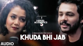 Khuda Bhi Jab Lyrics – Neha Kakkar, Tony Kakkar | T-Series Acoustics