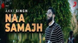 Naa Samajh Lyrics – Akki Singh