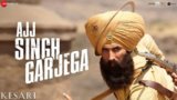 AJJ SINGH GARJEGA LYRICS – Kesari