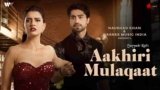 Aakhiri Mulaqaat Lyrics – Suyyash Rai | Hindi Song