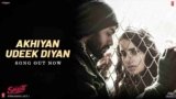 Akhiyan Udeek Diyan Lyrics – Shiddat | Master Saleem | Bollywood song