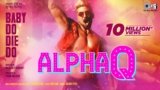 Alpha Q Lyrics – Baby Do Die Do | Arjun Iyer