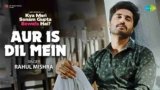 Aur Is Dil Mein Lyrics – Rahul Mishra | Bollywood song