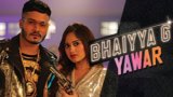 BHAIYYA G LYRICS – Yawar