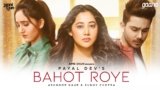 Bahot Roye Lyrics Payal Dev Ft Ashnoor Kaurm X Sunny Chopra