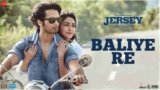 Baliye Re Lyrics – Jersey | Sachet Parampara | Bollywood song