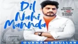 DIL NAHI MANNDA LYRICS GURNAM BHULLAR