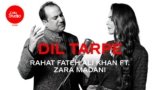 Dil Tarpe Lyrics Rahat Fateh Ali Khan X Zara Madani