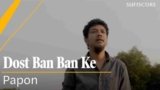 Dost Ban Ban Ke Lyrics – Papon | Hindi song