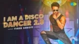 I AM A DISCO DANCER 2.0 LYRICS TIGER SHROFF