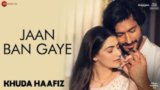 Jaan Ban Gaye Lyrics Khuda Haafiz | Mithoon x Vishal Mishra x Asees Kaur