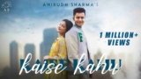 Kaise Kahu Lyrics – Anirudh Sharma x Christina Andrew | Hindi song