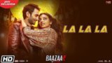 LA LA LA LYRICS – Baazaar | Neha Kakkar | Bilal Saeed