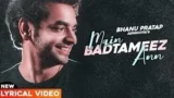 MAIN BADTAMEEZ LYRICS BHANU PRATAP AGNIHOTRI