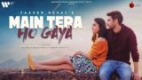Main Tera Ho Gaya Lyrics – Yasser Desai | Hindi song