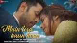 Main Tera Kaun Hoon Lyrics Rahul Mishra X Aakanksha Sharma