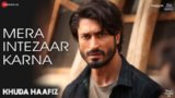Mera Intezaar Karna Lyrics Armaan Malik | Khuda Haafiz | Movie Song