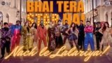 Nach Le Lalariya Lyrics – Bhai Tera Star Hai