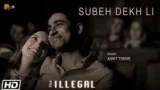 SUBAH DEKH LI LYRICS ANKIT TIWARI | THE ILLEGAL