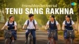 Tenu Sang Rakhna Lyrics – Arijit Singh | Friendship day
