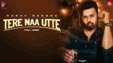 Tere Naa Utte Lyrics Harvy Sandhu | New Punjabi song 2021