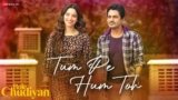 Tum Pe Hum Toh Lyrics Bole Chudiyan | New Hindi song 2021