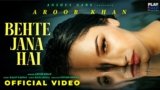 Behte Jana Hai Lyrics – Aroob Khan | Hindi Song
