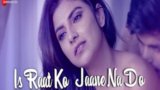 IS RAAT KO JAANE NA DO LYRICS – Sumedha Karmahe