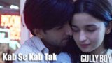 KAB SE KAB TAK LYRICS – Gully Boy