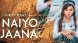 NAIYO JAANA LYRICS – Shirley Setia