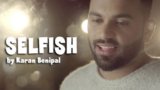 SELFISH LYRICS – Karan Benipal