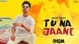 TU NA JAANE LYRICS – Hardy Sandhu | Ishqaa